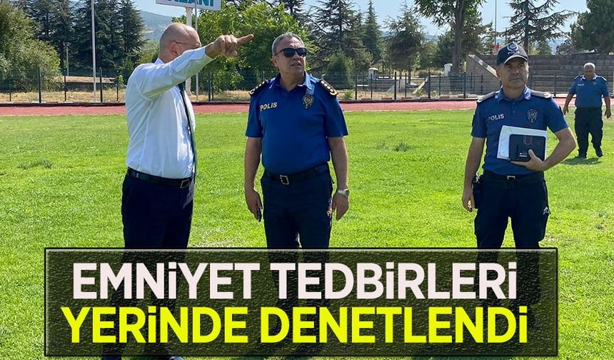 EMNİYET TEDBİRLERİ YERİNDE DENETLENDİ