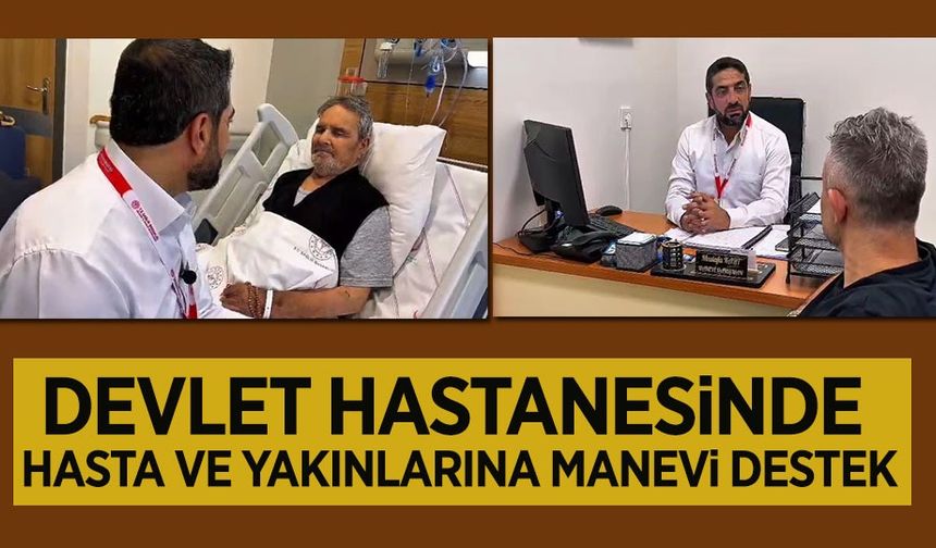 DEVLET HASTANESİNDE HASTA VE YAKINLARINA MANEVİ DESTEK