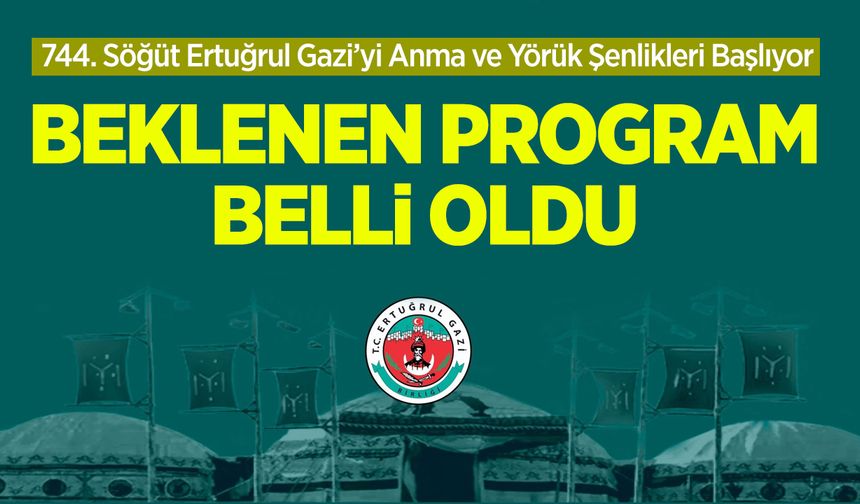 744. Söğüt Ertuğrul Gazi’yi Anma ve Yörük Şenlikleri Başlıyor