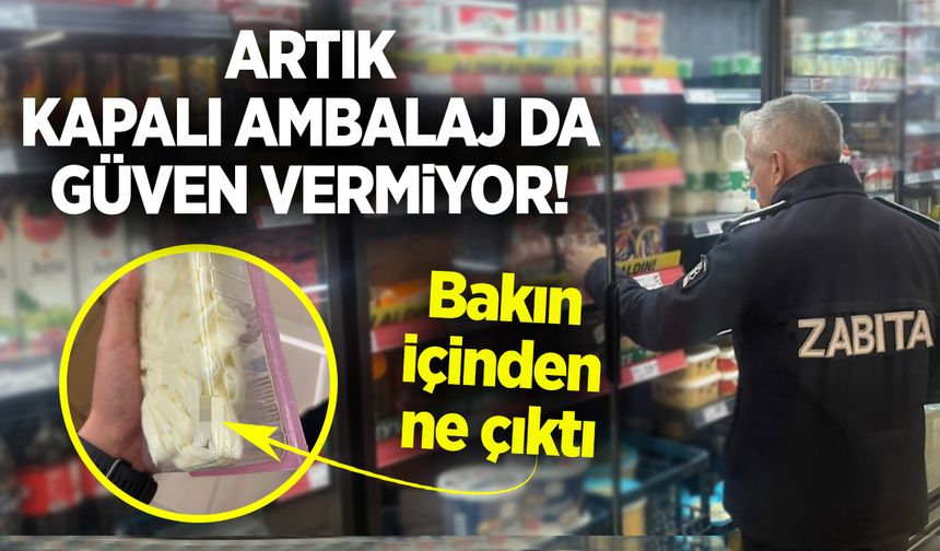 Artık kapalı ambalaj da Güven vermiyor!