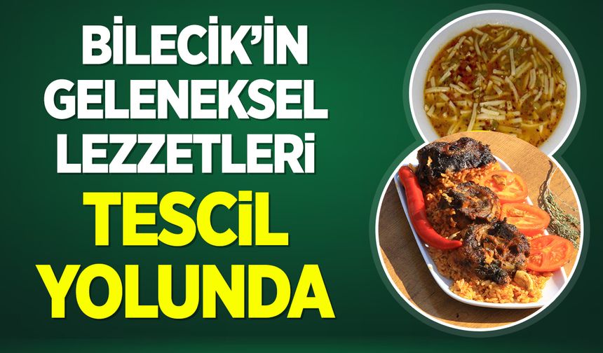 Bilecik’in Geleneksel Lezzetleri Tescil Yolunda