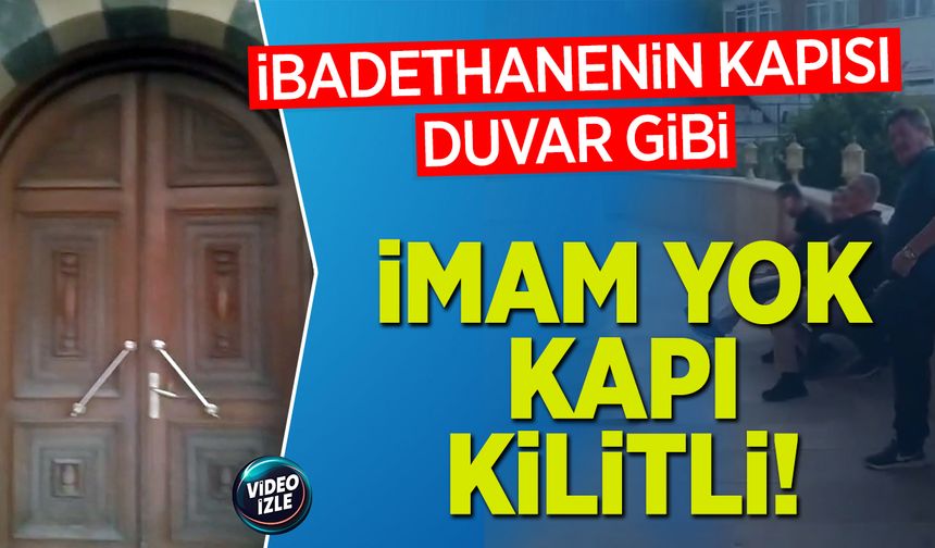 İbadethanenin Kapısı Duvar Gibi: İmam Yok, Kapı Kilitli!