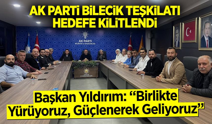 AK Parti Bilecik Teşkilatı Hedefe Kilitlendi