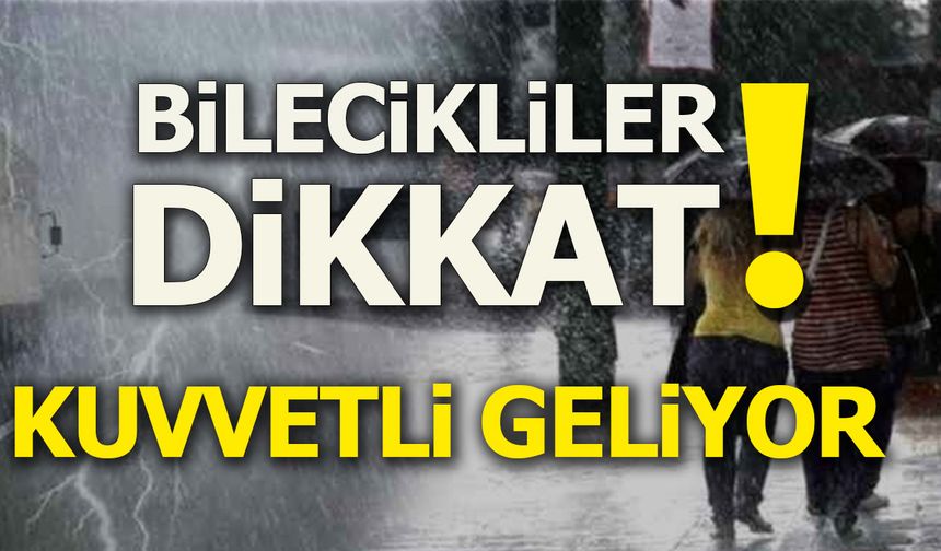 Bilecikliler Dikkat! Kuvvetli Geliyor