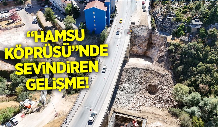 Hamsu Köprüsünde Sevindirici Gelişme
