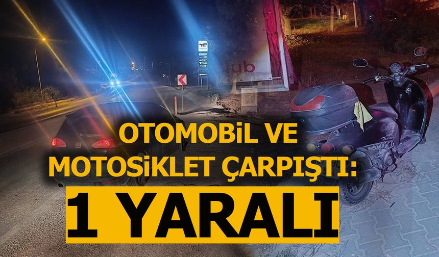 OTOMOBİL VE MOTOSİKLET ÇARPIŞTI: 1 YARALI