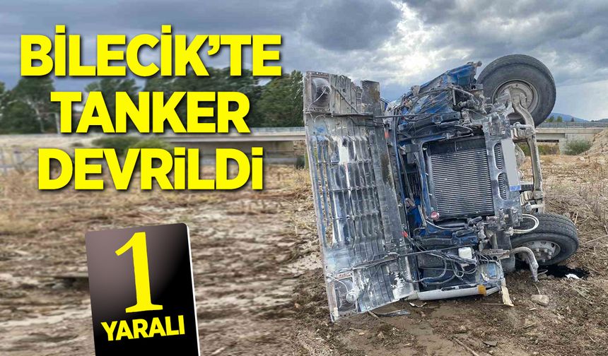 Bilecik’te devrilen tanker sürücüsü yaralandı