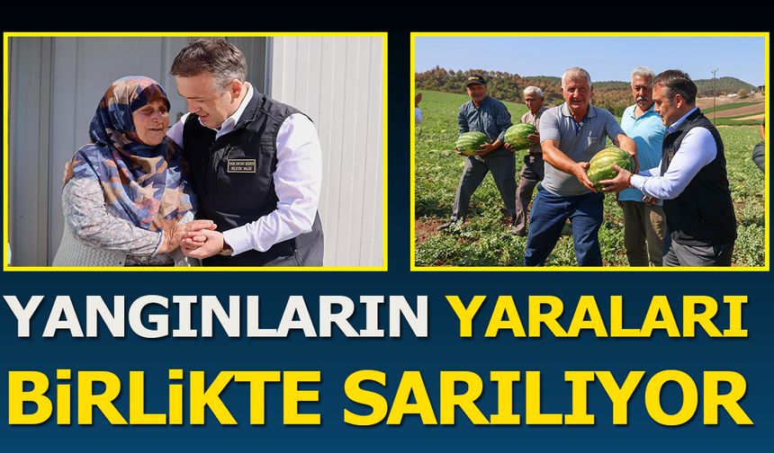 YANGINLARIN YARALARI BİRLİKTE SARILIYOR