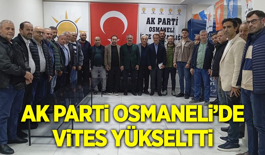 AK Parti Osmaneli'de vites yükseltti