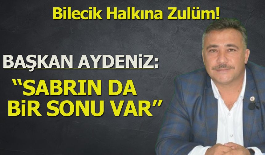 Başkan Aydeniz: ''Sabrın da Bir Sonu Var''