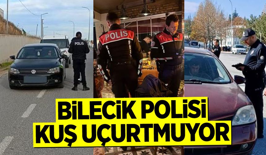 Bilecik Polisi Kuş Uçurtmuyor
