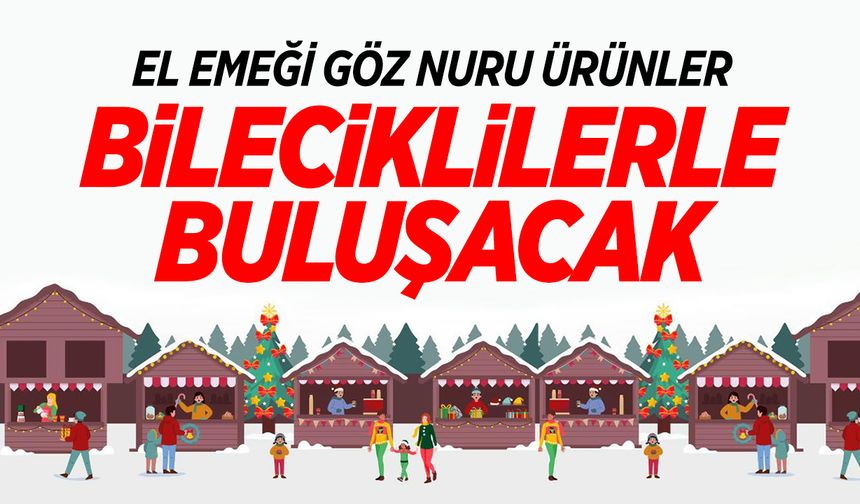 El Emeği Göz Nuru Ürünler Bileciklilerle Buluşacak