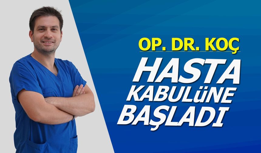Op. Dr. Koç Hasta Kabulüne Başladı