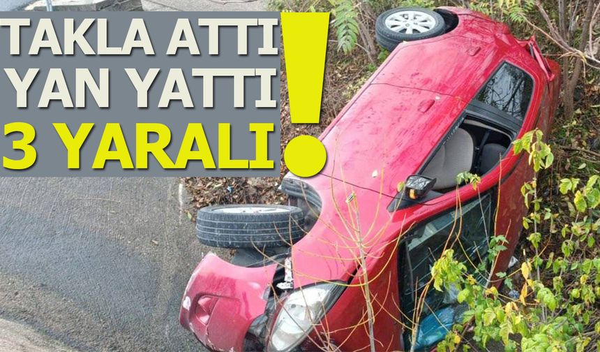 takla attı yan yattı: 3 yaralı