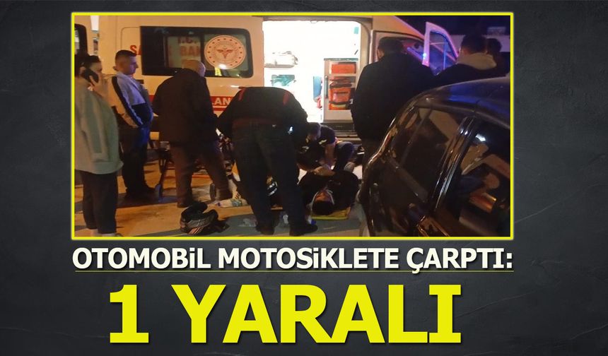 Otomobil motosiklete çarptı: 1 YARALI