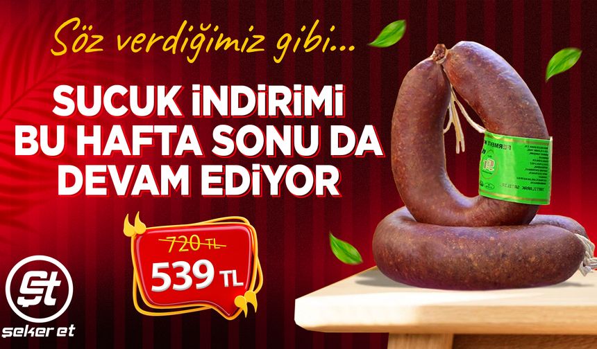 Şeker Et’te sucuk indirimi bu hafta sonu da devam ediyor!