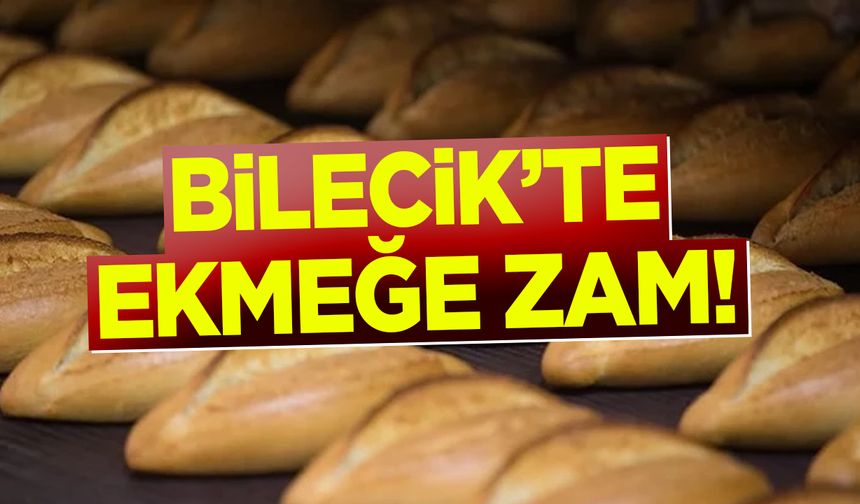 Bilecik’te ekmeğe zam!