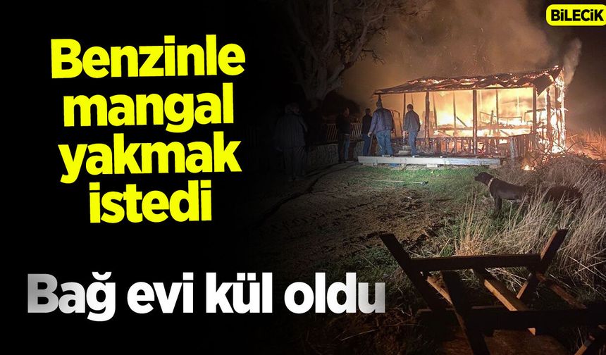 Benzinle mangal yakmak isteyince Bağ evi kül oldu