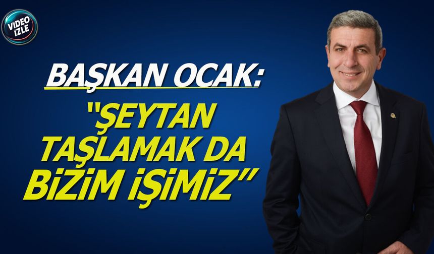 Başkan Ocak:''Şeytan taşlamak da bizim işimiz''