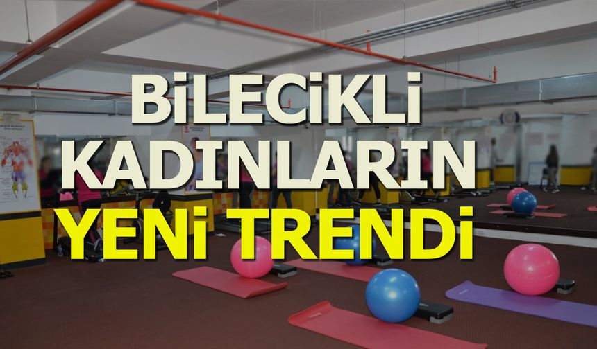 Bilecikli kadınların yeni trendi