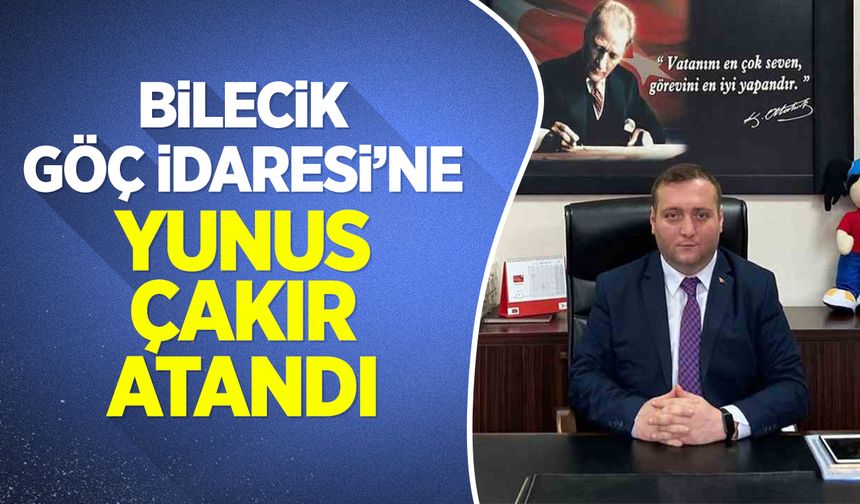 Bilecik Göç İdaresine Yunus Çakır Atandı