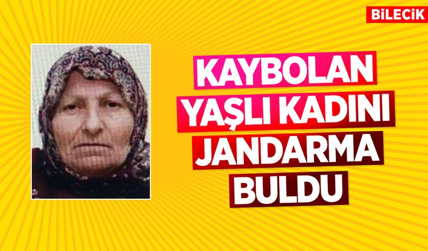 Bilecik’te kaybolan yaşlı kadını jandarma buldu