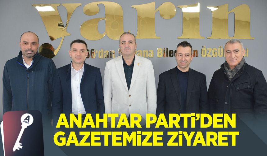 ANAHTAR PARTİ BİLECİK TEŞKİLATINDAN GAZETEMİZE ZİYARET
