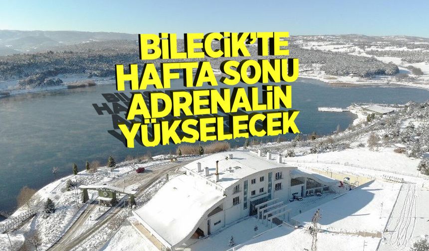 BİLECİK’TE HAFTA SONU ADRENALİN YÜKSELECEK