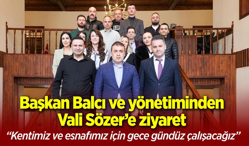 Başkan Balcı ve yönetim kurulu üyelerinden Vali Sözer'e ziyaret