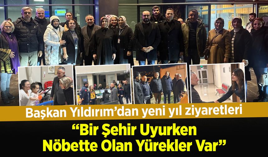 Başkan Yıldırım'dan yeni yıl ziyaretleri