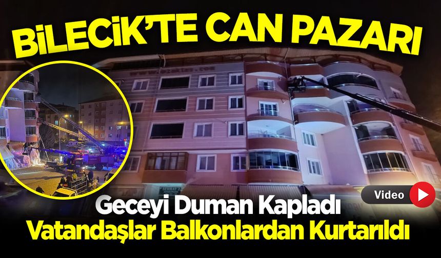 Bilecik'te can pazarı: Geceyi Duman Kapladı, Vatandaşlar Balkonlardan Kurtarıldı