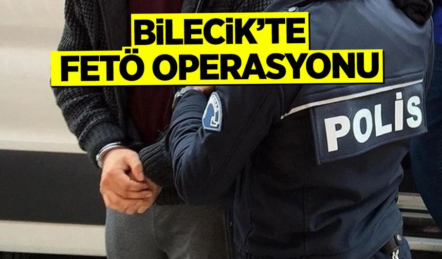Bilecik’te FETÖ Operasyonu