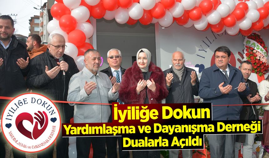 İyiliğe Dokun Yardımlaşma ve Dayanışma Derneği Dualarla Açıldı