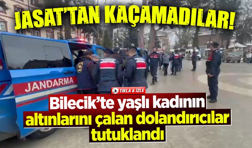 BİLECİK'TE YAŞLI KADININ ALTINLARINI ÇALAN DOLANDIRICILAR TUTUKLANDI