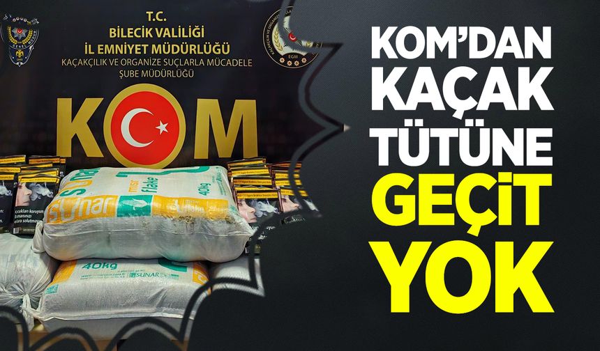 KOM’dan Kaçak Tütüne Geçit Yok