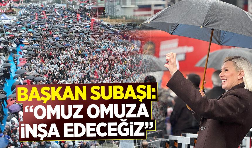 Başkan Subaşı: ''Omuz omuza inşa edeceğiz''