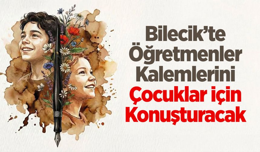 Bilecik’te Öğretmenler Kalemlerini Çocuklar İçin Konuşturacak