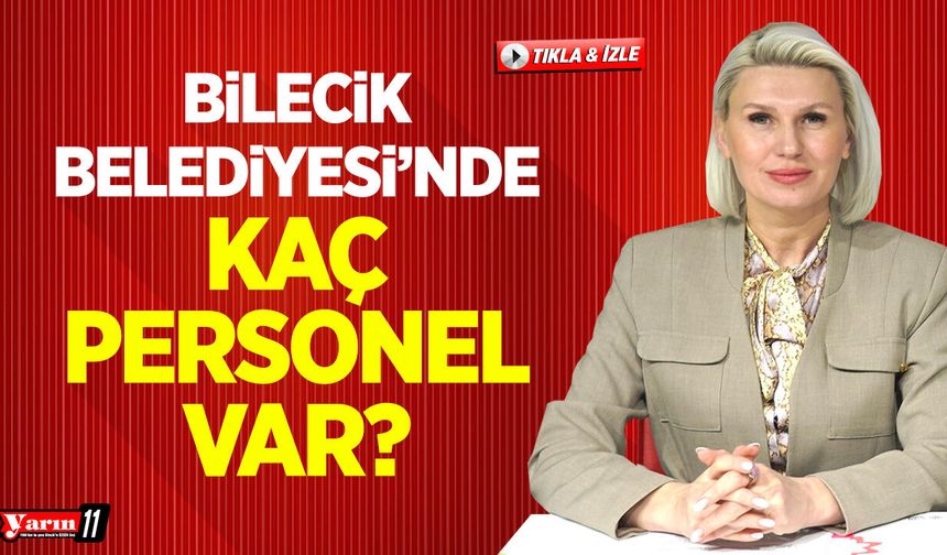 Bilecik Belediyesi'nde kaç personel var?