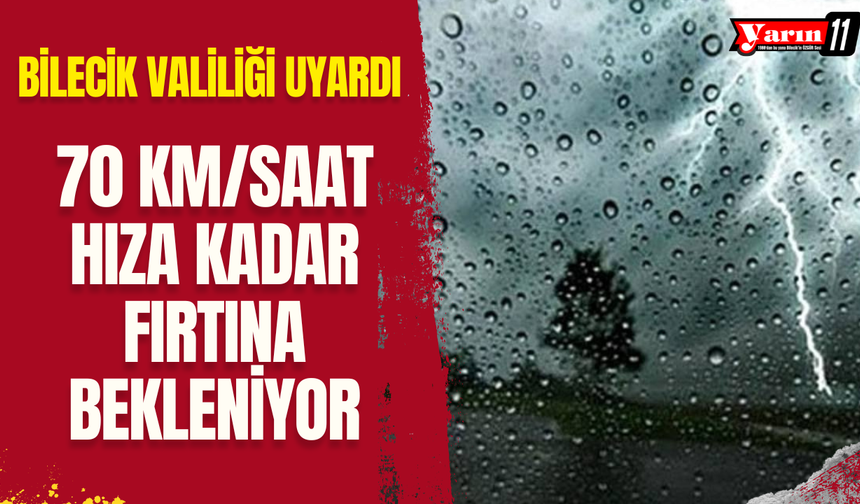 Bilecik Valiliği Uyardı: 70 Km/Saat Hıza Kadar Fırtına Bekleniyor