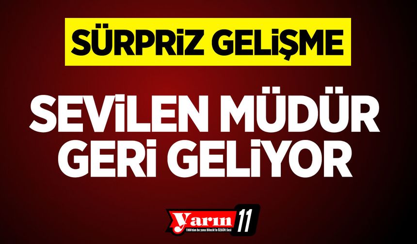 Sevilen müdür geri geliyor