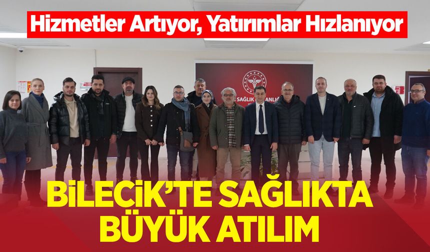 Bilecik’te Sağlıkta Büyük Atılım