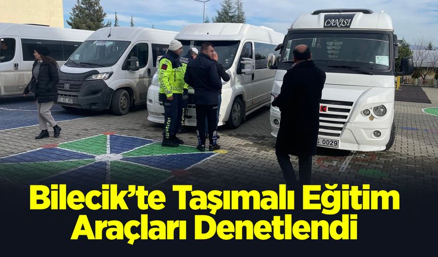 Bilecik’te Taşımalı Eğitim Araçları Denetlendi