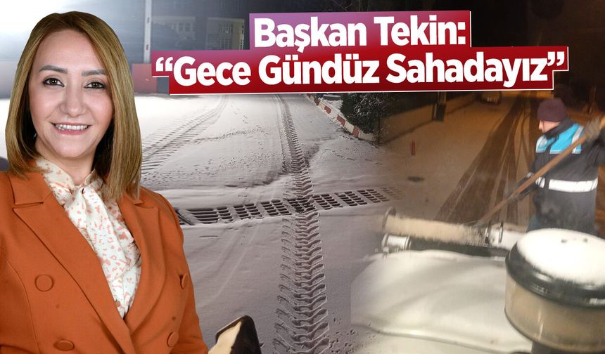 Başkan Tekin: “Karla Mücadelede Gece Gündüz Sahadayız”