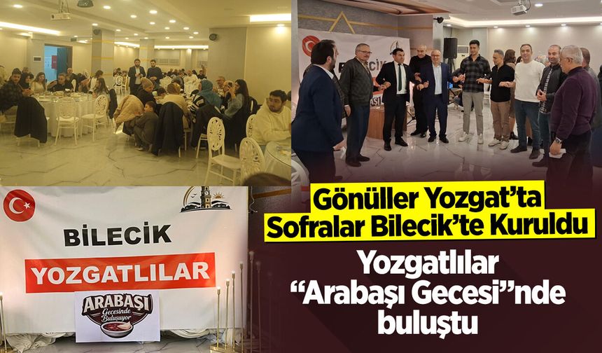 Gönüller Yozgat’ta, Sofralar Bilecik’te Kuruldu