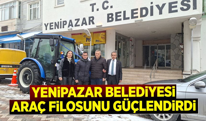 YENİPAZAR BELEDİYESİ ARAÇ FİLOSUNU GÜÇLENDİRDİ
