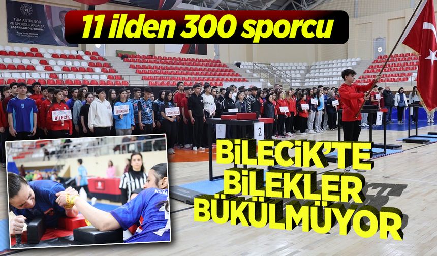 11 ilden 300 sporcu... Bilecik’te Bilekler Bükülmüyor
