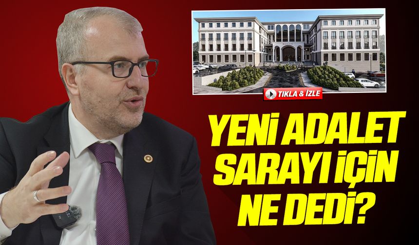 Yeni Adalet Sarayı için ne dedi?