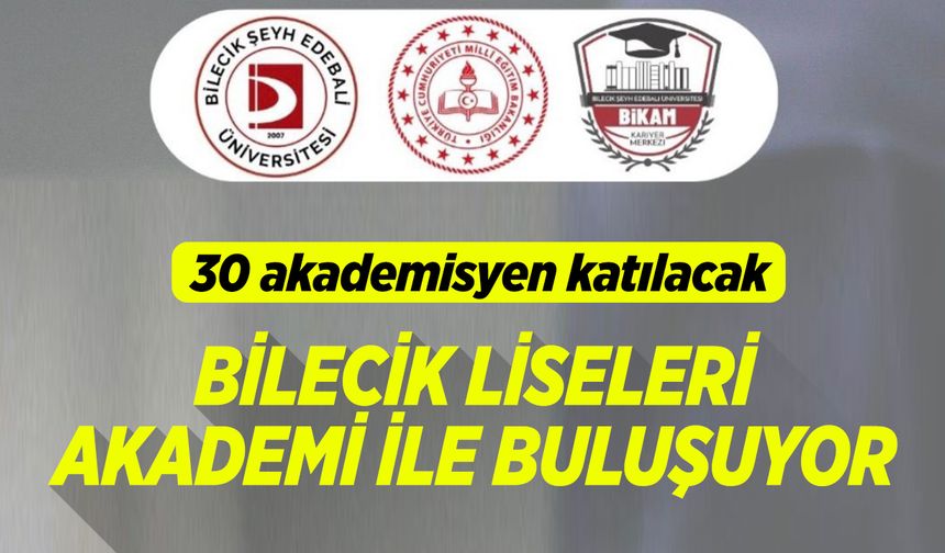 30 akademisyen katılacak: Bilecik Liseleri Akademi ile Buluşuyor