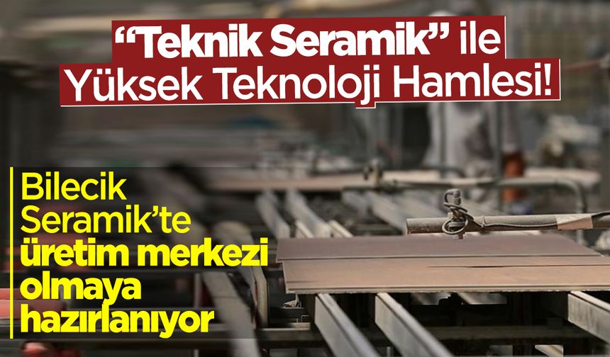 "Teknik Seramik" ile Yüksek Teknoloji Hamlesi!