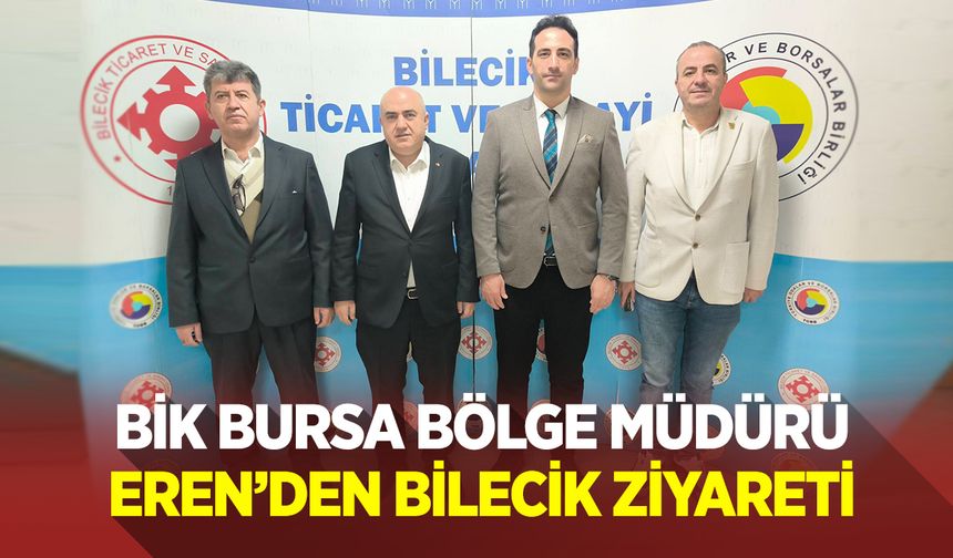 BİK BURSA BÖLGE MÜDÜRÜ EREN'DEN BİLECİK ZİYARETİ